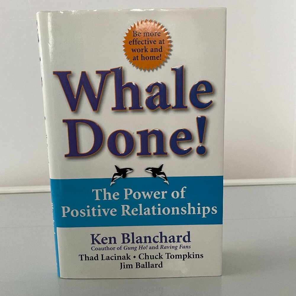 Whale Done! The Power of Positive Relationships by Ken Blanchard Hardcover Book